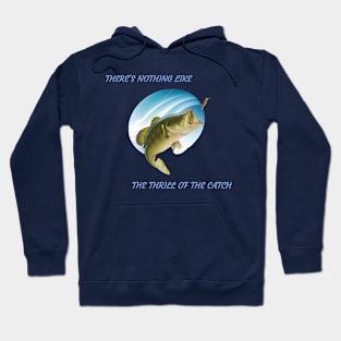 There’s Nothing Like the Thrill of the Catch Fishing Hoodie